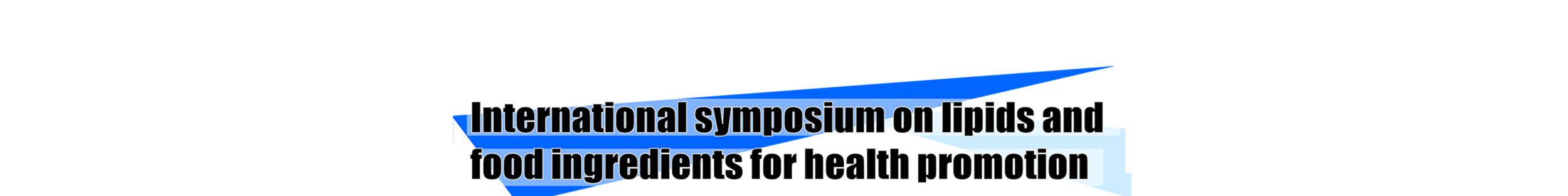 International symposium on lipids  and food ingredients for health promotion